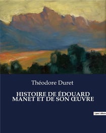 HISTOIRE DE ÉDOUARD MANET ET DE SON OeUVRE