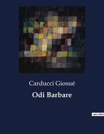 Odi Barbare : Un'analisi delle "Odi barbare" di Giosuè Carducci: innovazione metrica e tematica