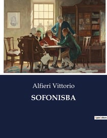 SOFONISBA : Tragedia di Vittorio Alfieri sulla nobiltà e il sacrificio