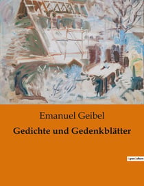 Gedichte und Gedenkblätter : Die poetische Reise durch die Seele des 19. Jahrhunderts