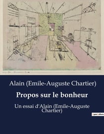 Propos sur le bonheur : Un essai d'Alain (Emile-Auguste Chartier)
