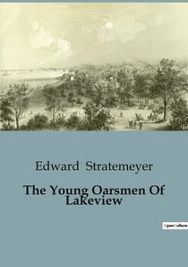 The Young Oarsmen Of Lakeview : Adventures and Rivalries on Otasco Lake