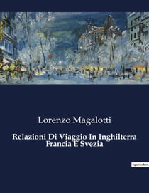 Relazioni Di Viaggio In Inghilterra Francia E Svezia : Un viaggio tra le corti e le culture del XVII secolo