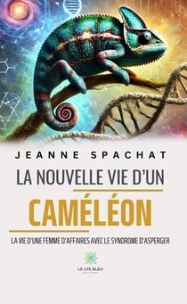 La nouvelle vie d'un caméléon : La vie d'une femme d'affaires avec le syndrome d'asperger