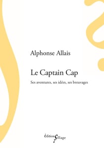 Le captain cap - ses aventures, ses idées, ses breuvages