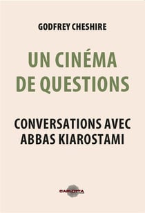 Un cinéma de questions : conversations avec Abbas Kiarostami