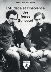 L'Audace et l'Insolence des frères Goncourt