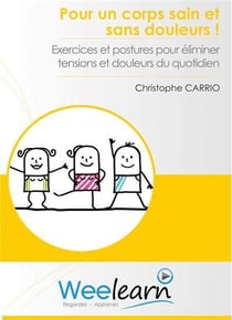 Pour un corps sain et sans douleur ! - Exercices et postures pour éliminer tensions et douleurs du quotidien