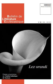Bulletin de littérature ecclésiastique n.490 : lex orandi