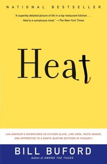 HEAT: AN AMATEUR''S ADVENTURES AS KITCHEN SLAVE, LINE COOK, PASTA - MAKER, AND APPRENTICE TO A DANTE QUOTING BUTCHER IN TUSCANY