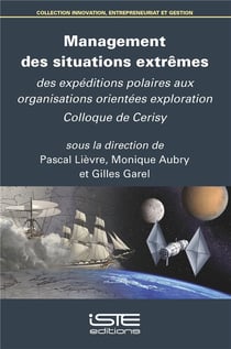 Management des situations extrêmes : des expéditions polaires aux organisations orientées exploration - colloque de Cerisy