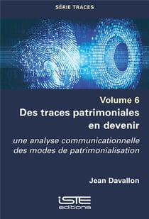 Des traces patrimoniales en devenir : Une analyse communicationnelle des modes de patrimonialisation