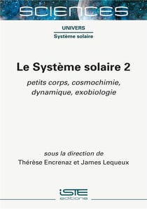 Le système solaire t.2 : pletits corps, cosmochimie, dynamique, exobiologie