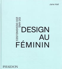 Design au féminin : 100 ans, 200 designeuses