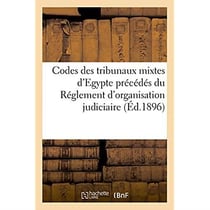 Codes des tribunaux mixtes d'egypte precedes du reglement d'organisation judiciaire
