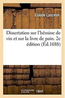 Dissertation sur l'hemine de vin et sur la livre de pain de s. benoist. 2e edition