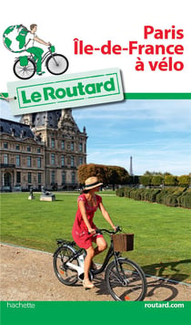 Guide du Routard : Paris île de France à vélo