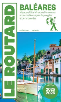 Guide du Routard : Baléares : Majorque, Ibiza, Minorque, Formentera et nos meilleurs spots de plongées et de randonnées (édition 2025/2026)