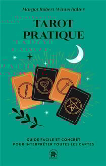 Tarot pratique : Guide facile et concret pour interpréter toutes les cartes