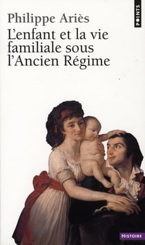 Enfant et la vie familiale sous l'ancien regime (l')