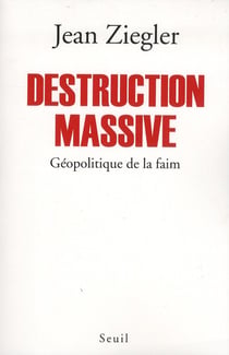 Destruction massive - géopolitique de la faim