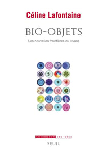 Bio-objets - les nouvelles frontières du vivant