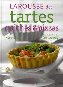 Larousse des tartes, quiches et pizzas
