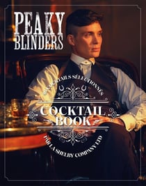 Peaky Blinders - cocktail book - 40 cocktails sélectionnés par la Shelby Company Ltd