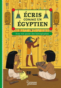 Écris comme un Egyptien : avec ton guide des hiéroglyphes