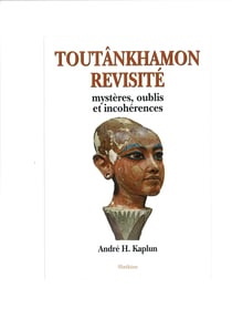 Toutânkhamon revisité - mystères, oublis et incohérences