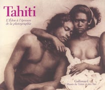 Tahiti : L'Éden à l'épreuve de la photographie