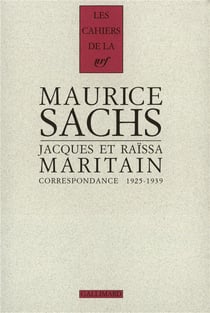 Les cahiers de la NRF : Maurice Sachs, Jacques et Raïssa Maritain - correspondance - 1925-1939