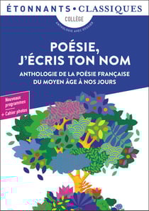 Poésie, j'écris ton nom : Anthologie de la poésie française du Moyen Âge à nos jours