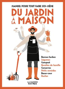 Manuel pour tout faire soi-même : Du jardin à la maison