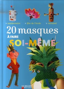 20 masques a faire soi-meme - anniversaire / fete de l'ecole / carnaval