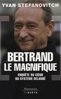 Bertrand le magnifique - enquête au coeur du système Delanoë
