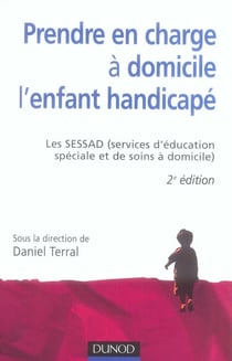 Prendre en charge à domicile l'enfant handicapé - le sessad (2e édition)