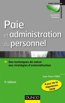 Paie et administration du personnel - 5e éd. - Des techniques de calcul aux stratégies d'externalisa