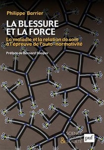 La blessure et la force - la maladie et la relation de soin à l'épreuve de l'auto-normalité