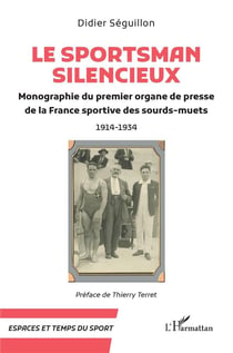 Le Sportsman silencieux : Monographie du premier organe de presse de la France sportive des sourds-muets 1914-1934