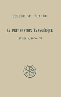 La préparation évangélique - livre V (18-36) et livre VI
