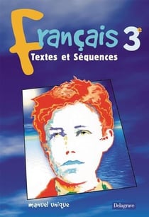 Francais 3e - textes et séquences - manuel unique