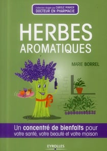 Herbes aromatiques - un concentré de bienfaits pour votre santé, votre beauté et votre maison