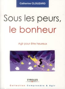 Sous les peurs, le bonheur