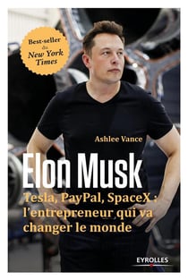 Elon Musk - Tesla, Paypal, SpaceX - l'entrepreneur qui va changer le monde