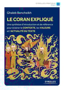Le Coran expliqué - histoire, interprétations, actualité
