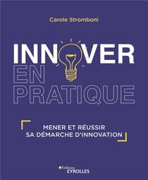 Innover en pratique - mener et réussir sa démarche d'innovation