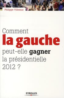 Comment la gauche peut-elle gagner la présidentielle 2012 ?
