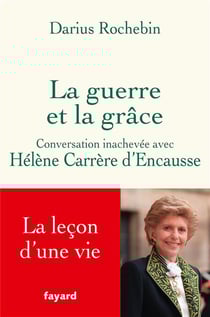 La guerre et la grâce : Conversation inachevée avec Hélène Carrère d'Encausse