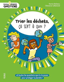 Trier les déchets, ça sert à quoi ? Et toutes les questions que tu te poses pour protéger la planète